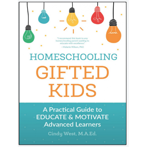  Homeschooling Gifted Kids: A Practical Guide to Educate and Motivate Advanced Learners