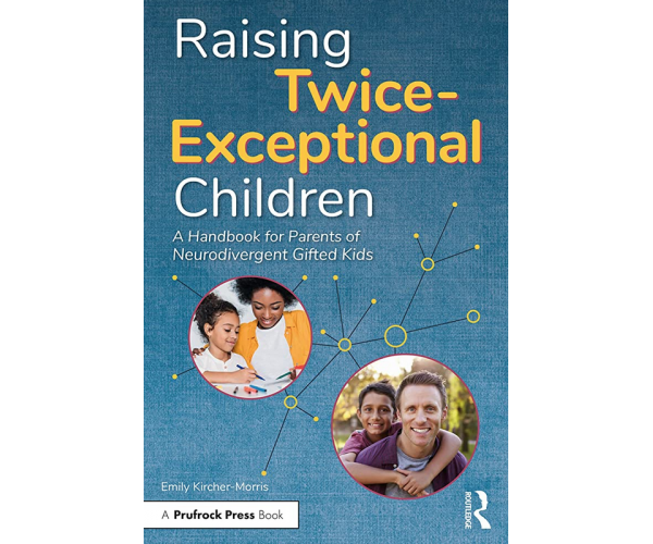 Raising Twice-Exceptional Children: A Handbook for Parents of Neurodivergent Gifted Kids
