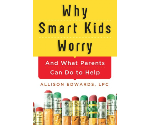 Why Smart Kids Worry: And What Parents Can Do to Help (15 Tools for Parenting Your Anxious Child)