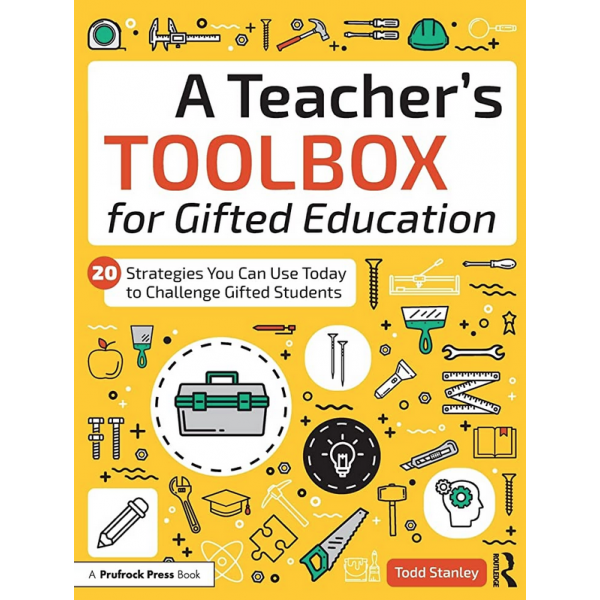 A Teacher's Toolbox for Gifted Education: 20 Strategies You Can Use Today to Challenge Gifted Students